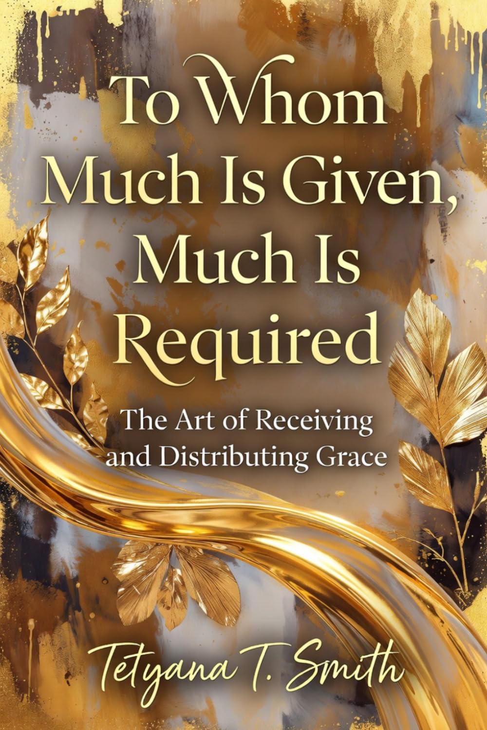 To Whom Much Is Given, Much Is Required: The Art of Receiving and Distributing Grace