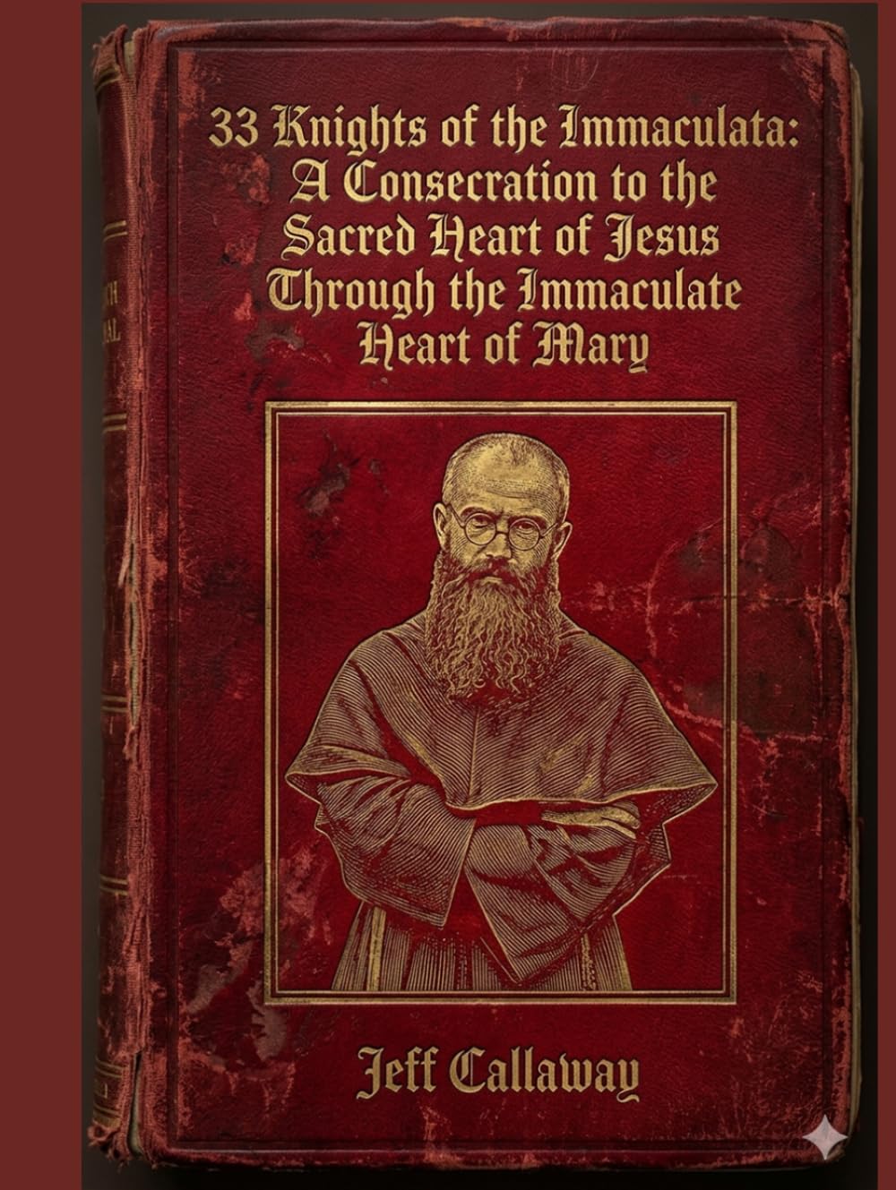33 Knights of the Immaculata: A Consecration to the Sacred Heart of Jesus Through the Immaculate Heart of Mary (Jeff Callaway's 33 Day Consecration Series)