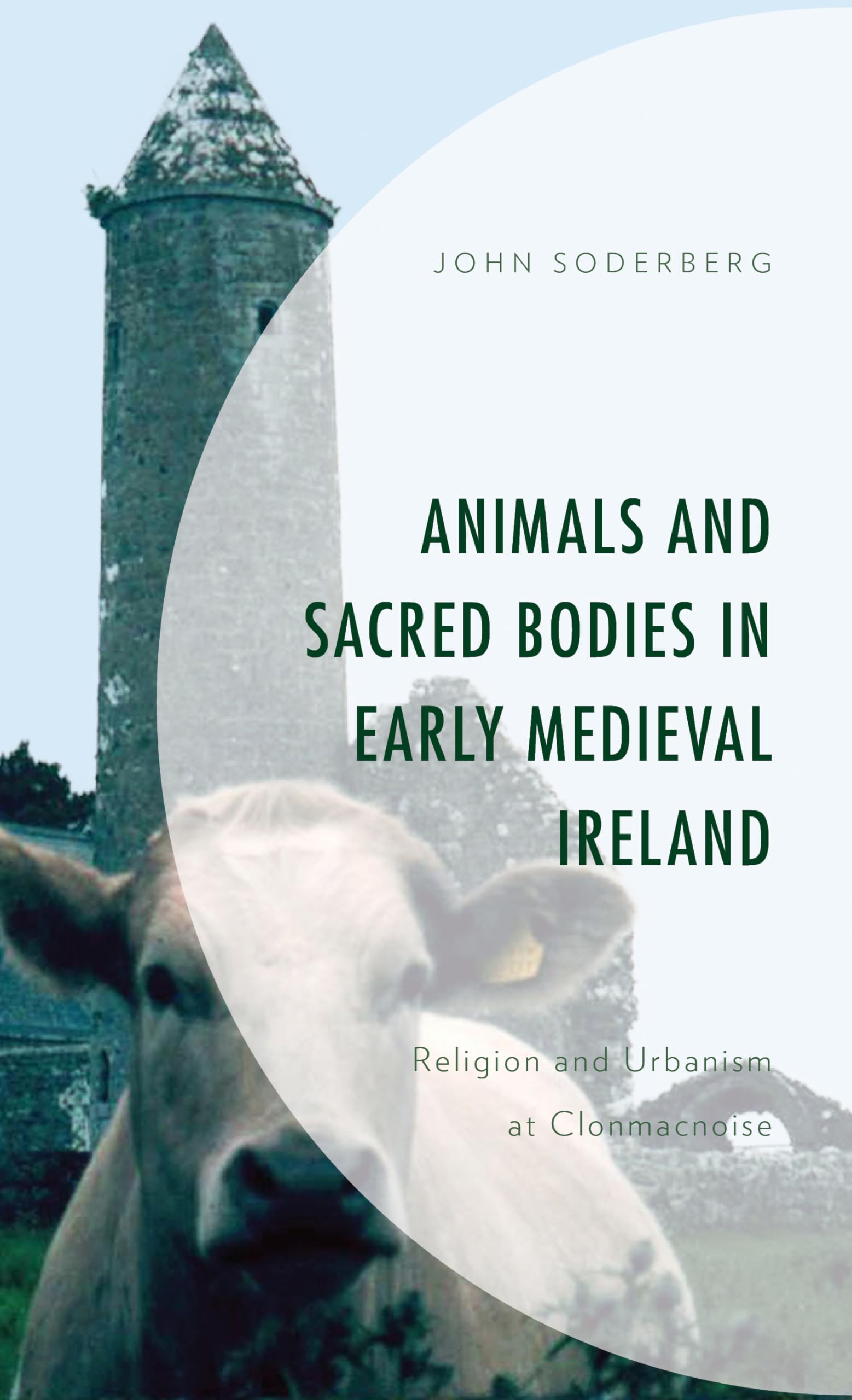 Animals and Sacred Bodies in Early Medieval Ireland: Religion and Urbanism at Clonmacnoise