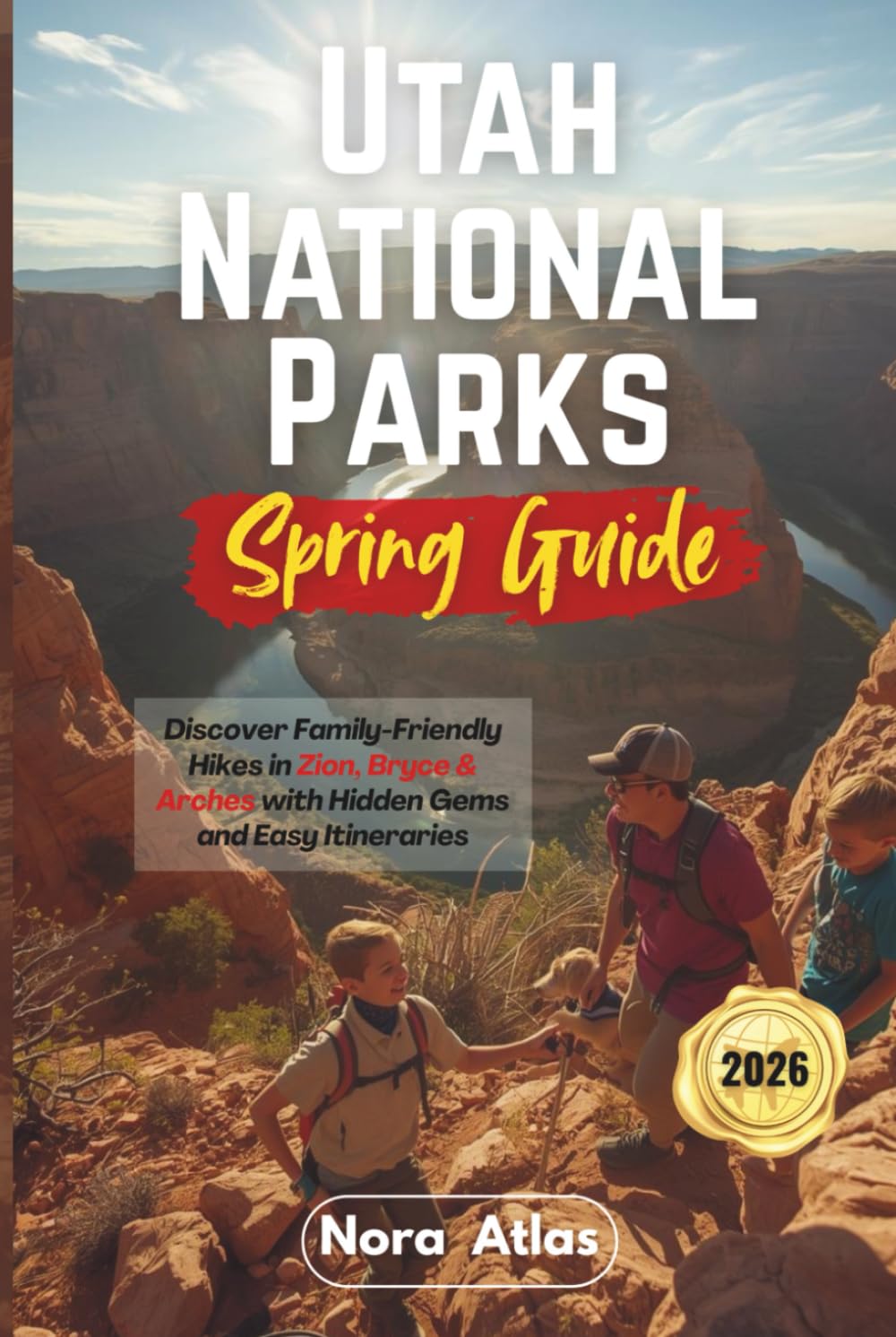 Utah National Parks Spring Guide 2026: Discover Family-Friendly Hikes in Zion, Bryce & Arches with Hidden Gems and Easy Itineraries