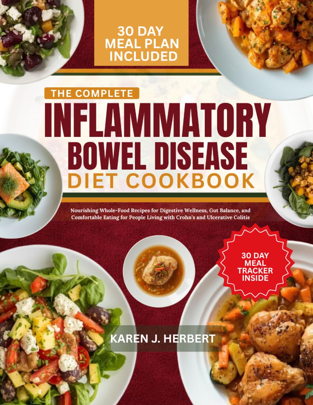 THE COMPLETE INFLAMMATORY BOWEL DISEASE DIET COOKBOOK: Nourishing Whole-Food Recipes and Daily Habits for Digestive Wellness, Gut Balance, and ... Living with Crohn’s and Ulcerative Colitis