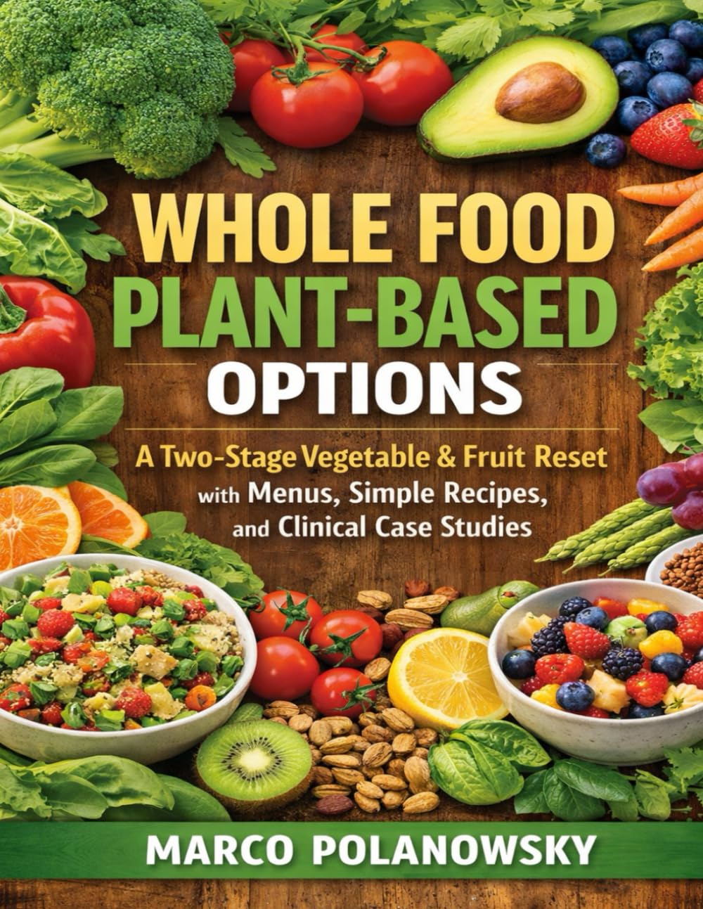 Whole Food Plant-Based Options: A Two-Stage Vegetable & Fruit Reset with Menus, Simple Recipes, and Clinical Case Studies
