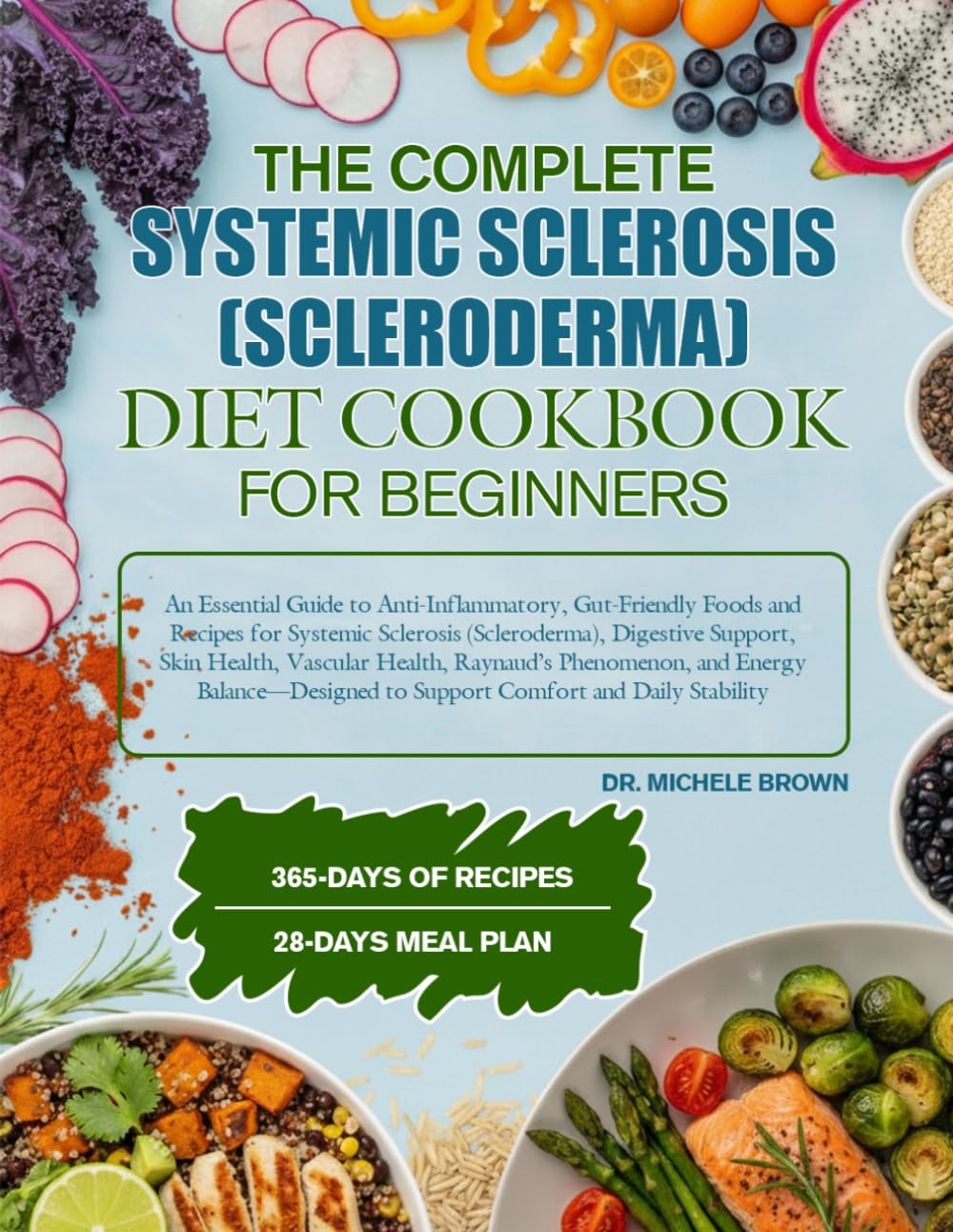 THE COMPLETE SYSTEMIC SCLEROSIS (SCLERODERMA) DIET COOKBOOK FOR BEGINNERS: An Essential Guide to Anti-Inflammatory, Gut-Friendly Foods and Recipes for ... Health, Vascular Health, Raynaud’s Phenom...