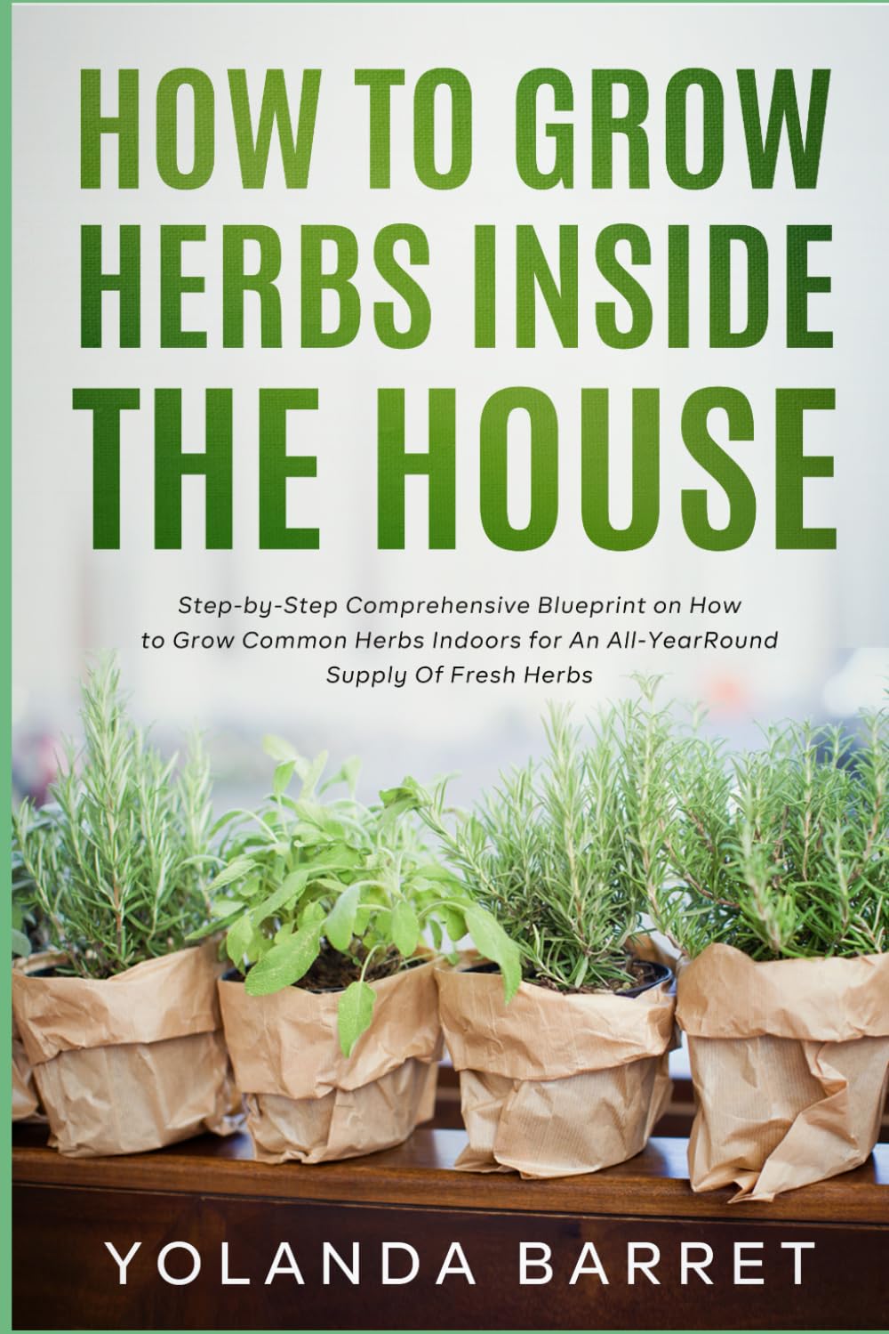How To Grow Herbs Inside The House: Step-by-Step Comprehensive ...