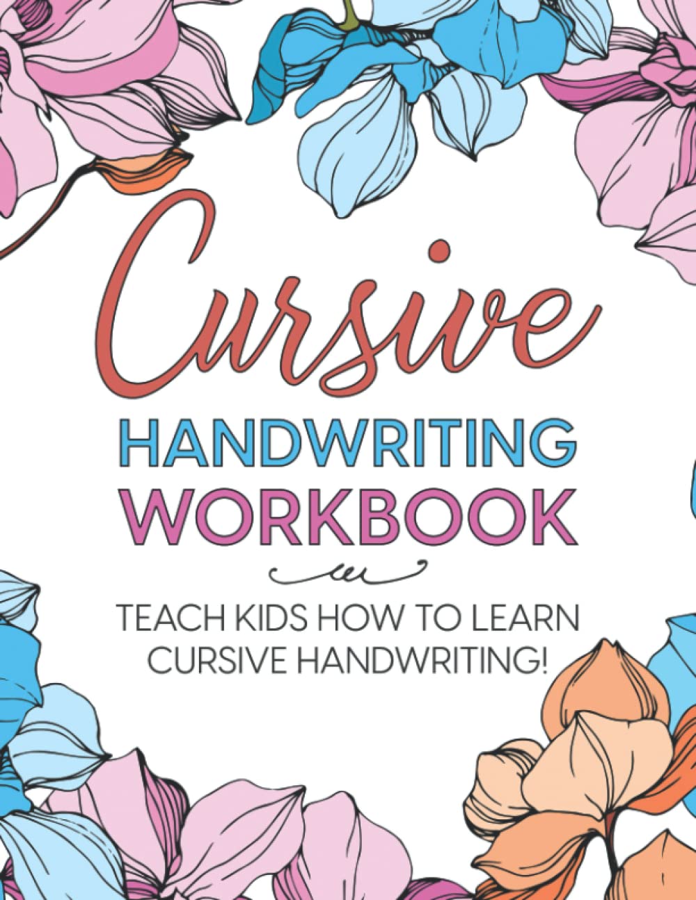 Cursive Handwriting Workbook: Teach Kids How to Learn Cursive Handwriting!