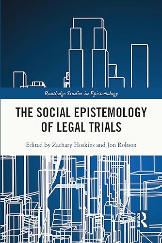 The Social Epistemology of Legal Trials (Routledge Studies in Epistemology)
