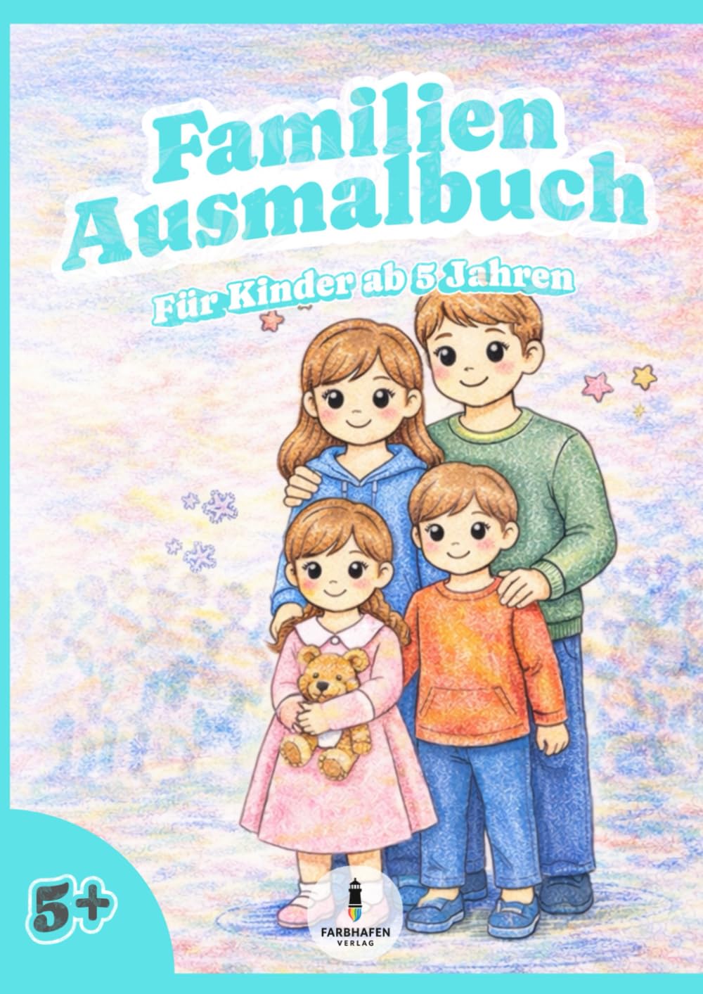 Familien Ausmalbuch: Für Kinder ab 5 Jahren – gemeinsame Zeit, schöne Erinnerungen & Momente zum Ausmalen