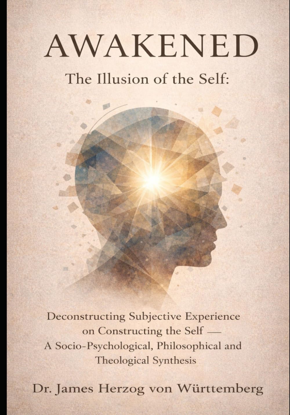 Awakened – The Illusion of the Self: Deconstructing Subjective Experience on Constructing the Self – A Socio-Psychological, Philosophical, and Theological Synthesis