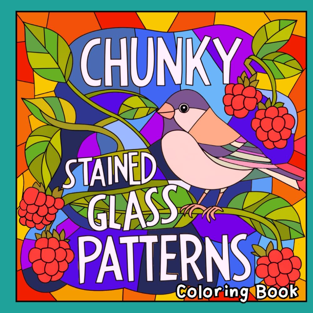 Chunky Stained Glass Patterns Coloring Book: 40+ Stained Glass Coloring Pages Featuring Beautiful Landscapes, Flowers, Objects, Cozy Scenes & More! (Chunky Coloring Books)