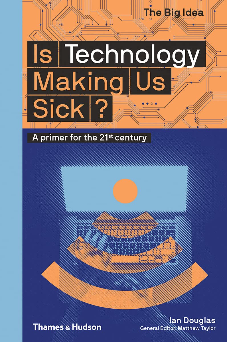 Thames & Hudson Is Technology Making Us Sick?: A primer for the 21st century