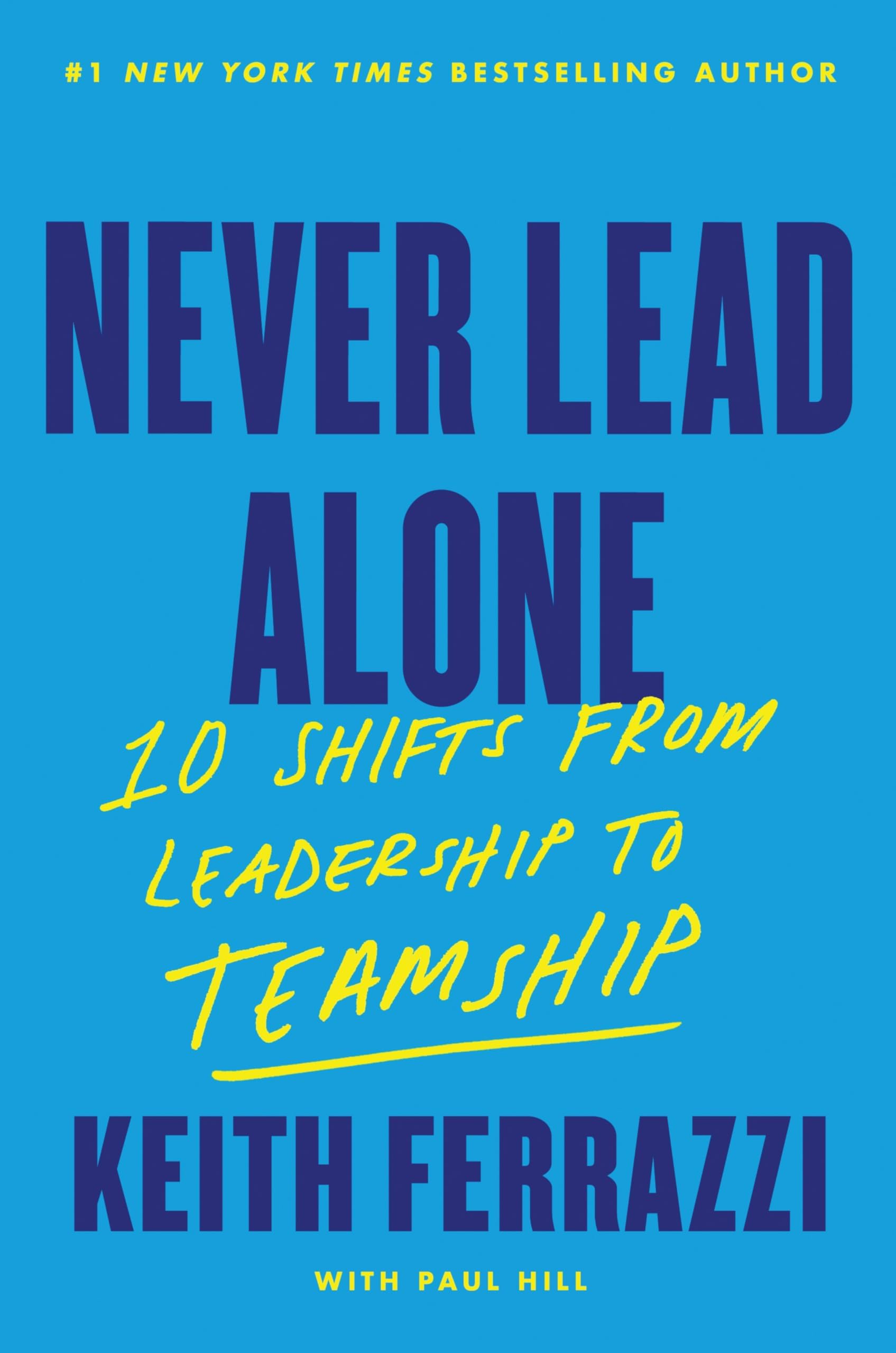 Never Lead Alone: 10 Shifts from Leadership to Teamship – A Forbes Top 10 Business Book on Executive Skills and Team Dynamics