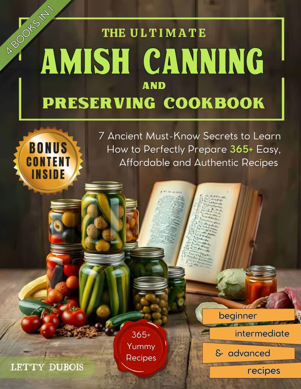 The Ultimate Amish Canning and Preserving Cookbook: 7 Ancient Must-Know Secrets to Learn How to Perfectly Prepare 365+ Easy, Affordable and Authentic
