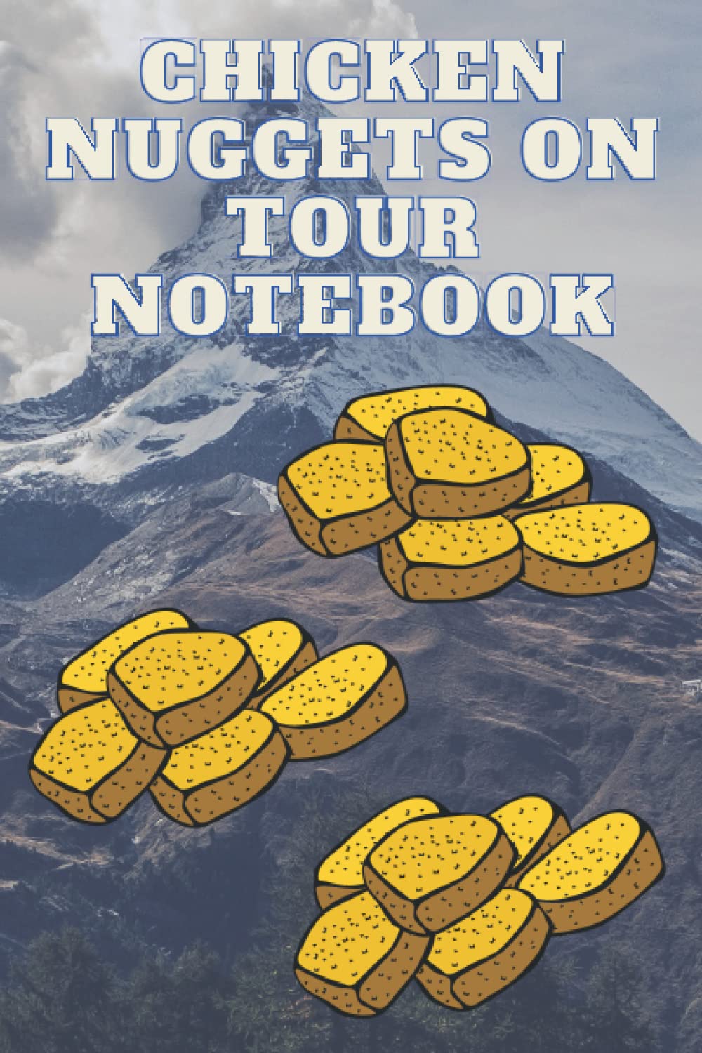 Chicken Nuggets on Tour Notebook and Journal: Chicken Nuggets Notebook and Journal