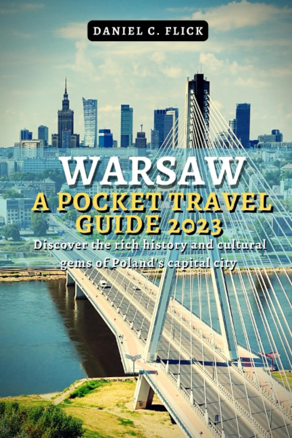 Warsaw A Pocket Travel Guide 2023: Discover the rich history and cultural gems of Poland's capital city
