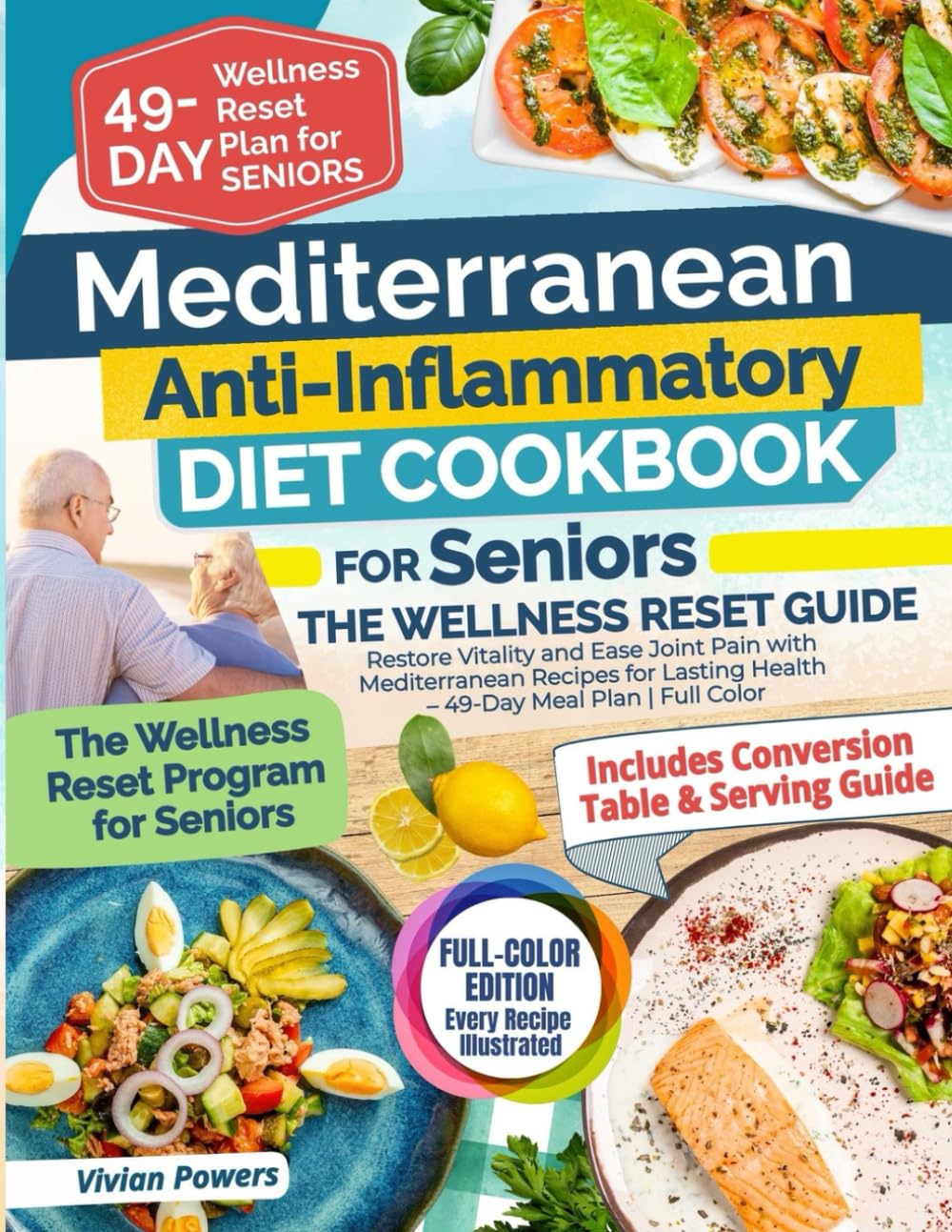 Mediterranean Anti-Inflammatory Diet Cookbook for Seniors the Wellness Reset Guide: Restore Vitality and Ease Joint Pain with Mediterranean Recipes for Lasting Health – 49-Day Meal Plan | full color