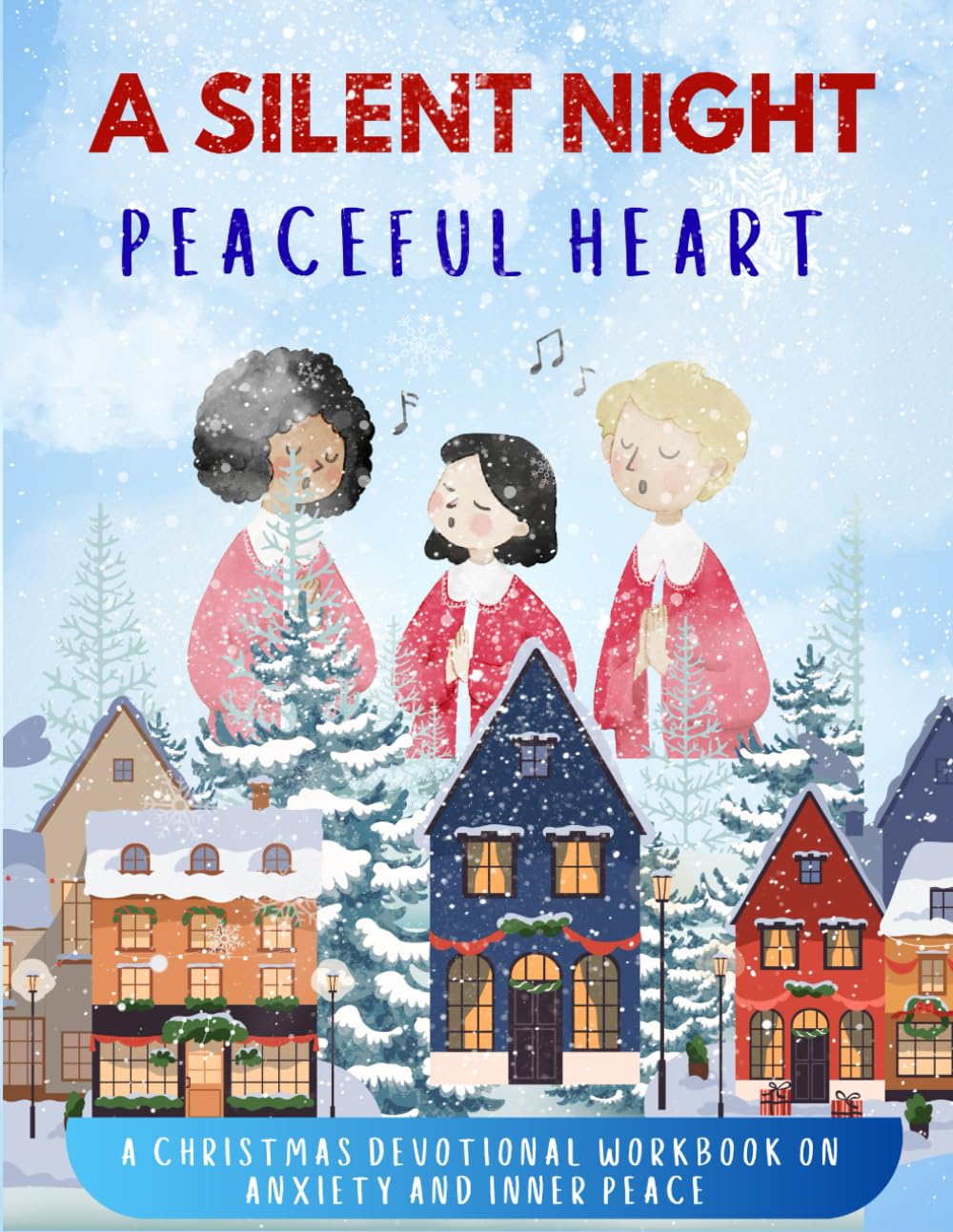 Silent night,peaceful heart:: A Christmas devotional workbook on anxiety and inner peace