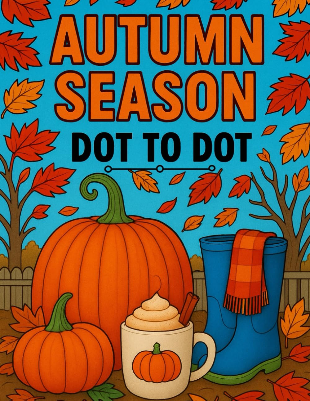 Autumn Season Dot to Dot Book: Large Print Dot to Dots Puzzles For Adults and Seniors | Autumn Animals, Landscapes, Halloween and More