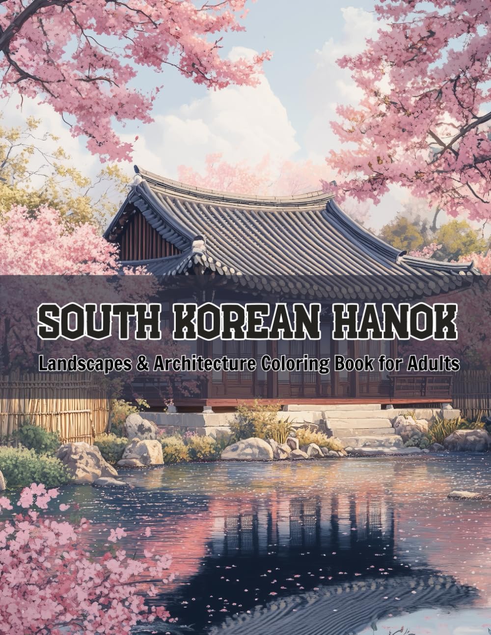 South Korean Hanok Landscapes - A Relaxing Architecture Coloring Book for Adults (Color the World: Houses, Landscapes & Architecture Series)