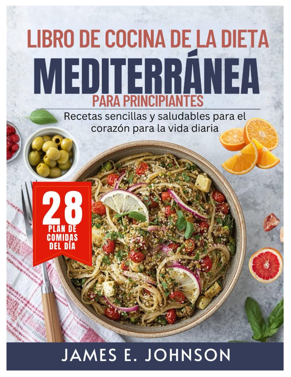 LIBRO DE COCINA DE LA DIETA MEDITERRÁNEA PARA PRINCIPIANTES: Recetas sencillas y saludables para el corazón para la vida diaria (Easy, Quick & Simple Cookbooks)