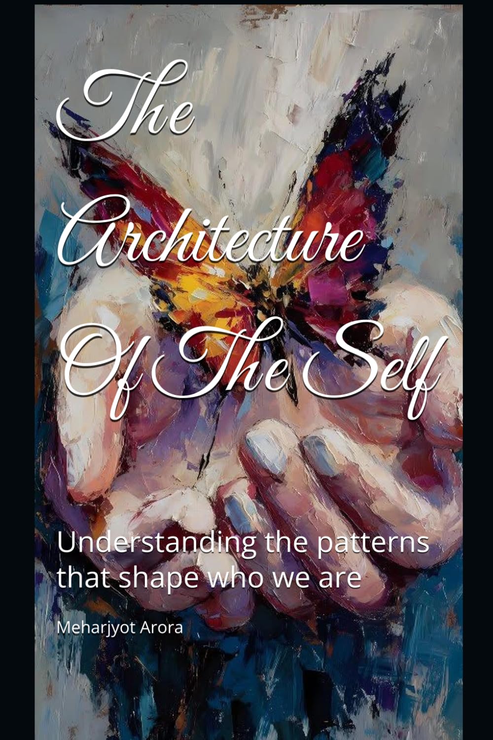 The Architecture Of The Self: Understanding the patterns that shape who we are