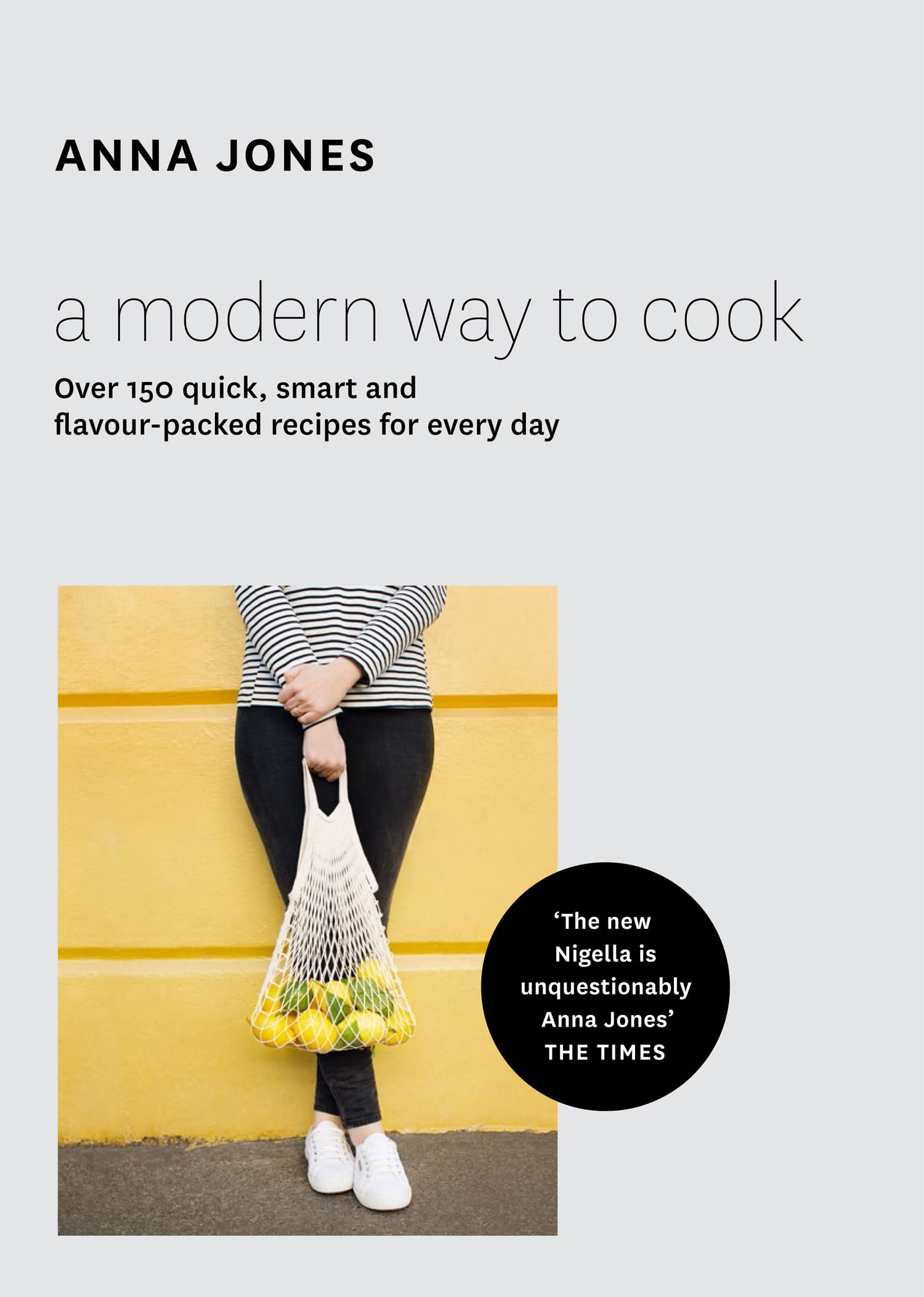 A Modern Way to Cook Over 150 Quick, Smart and Flavour-Packed Recipes for Every Day by Anna Jones - Hardcover Hardcover – International Edition, 16 July 2015