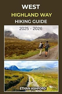 WEST HIGHLAND WAY HIKING GUIDE 2025 – 2026: Epic Trails, Insider Tips, and the Complete Guide to Scotland’s Legendary 96-Mile Route (The Explorer’s Footpath Series)