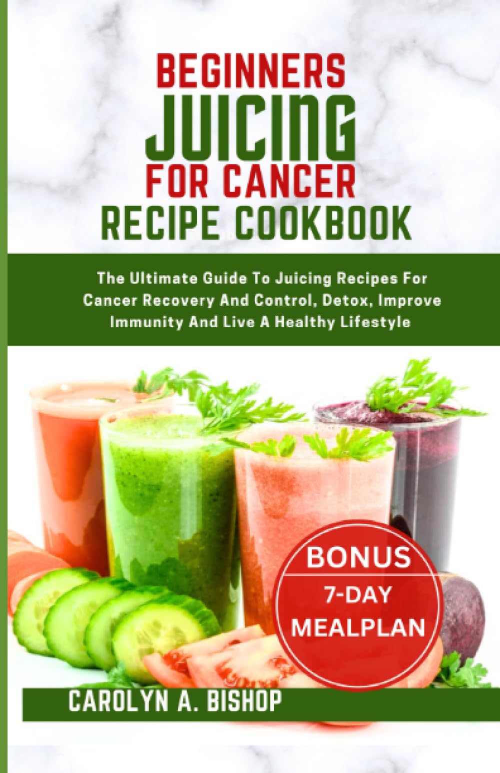 BEGINNERS JUICING FOR CANCER RECIPE COOKBOOK: The Ultimate Guide To Juicing Recipes For Cancer Recovery And Control, Detox, Improve Immunity And Live A Healthy Lifestyle