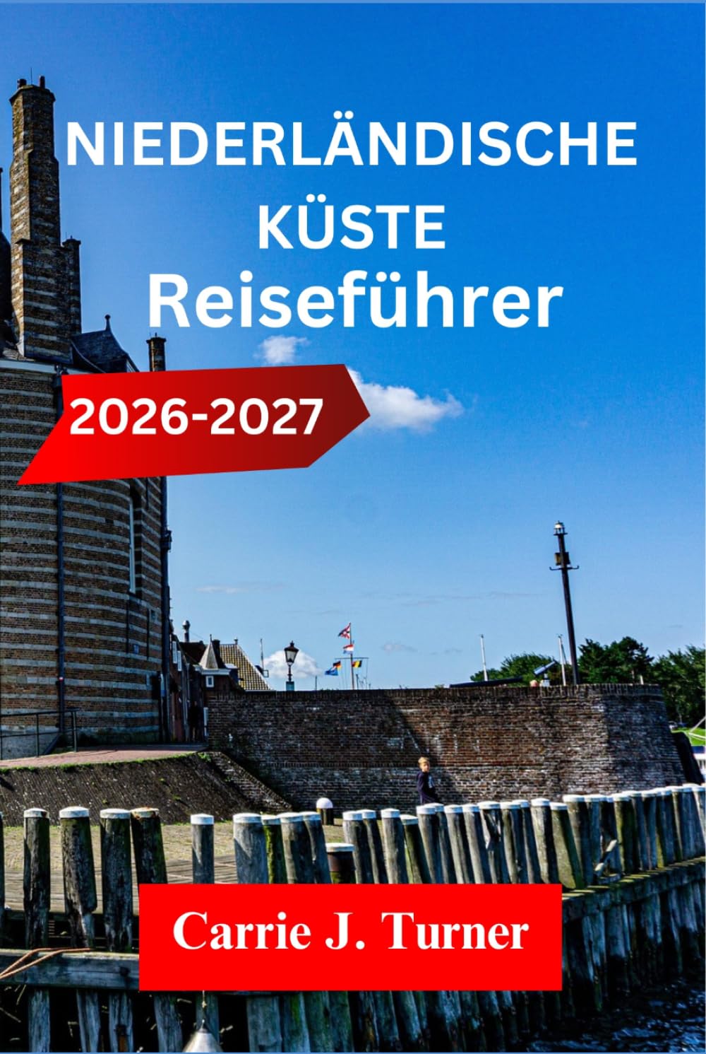 NIEDERLÄNDISCHE KÜSTE REISEFÜHRER 2026-2027: Erkunden Sie Amsterdam, Den Haag und Rotterdam wie ein Einheimischer