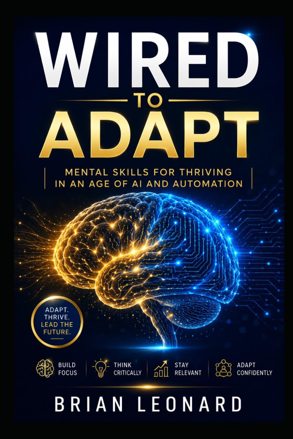 WIRED TO ADAPT: Mental Skills for Thriving in an Age of AI and Automation
