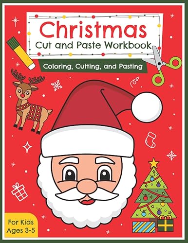 Christmas Cut and Paste Workbook Coloring, Cutting, and Pasting for Kids Ages 3-5: Fun Scissor Skills Activity Book for Children with festive ... Cut out, and Glue Made Easy for Christmastime