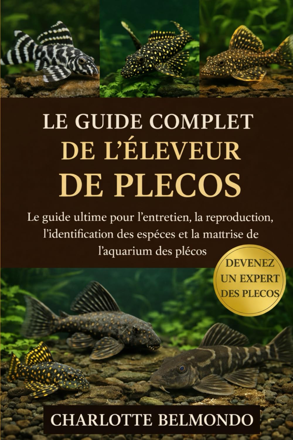 LE GUIDE COMPLET DE L'ÉLEVEUR DE PLECOS: Le guide ultime pour l'entretien, la reproduction, l'identification des espèces et la maîtrise de l'aquarium des plécos