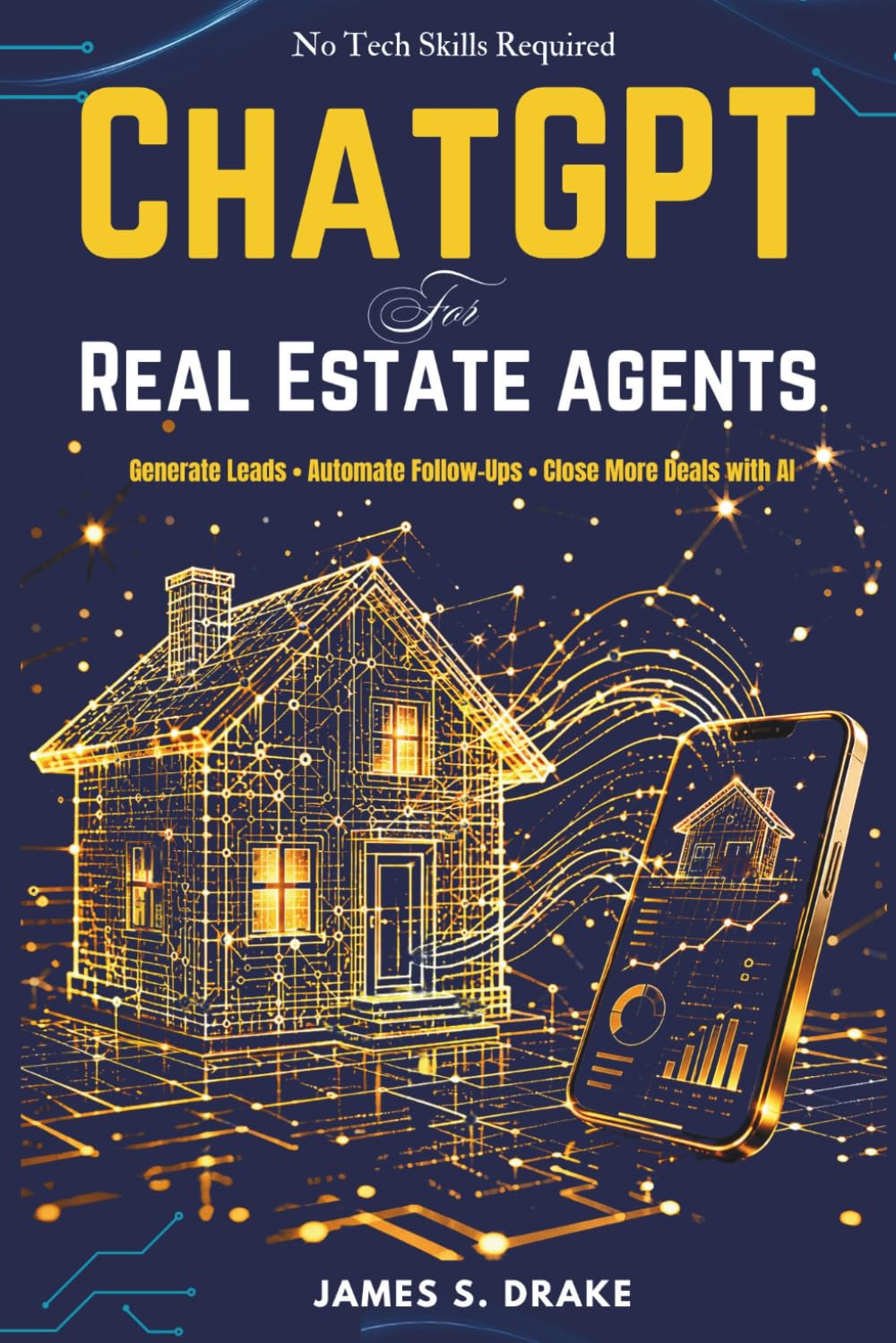 ChatGPT for Real Estate Agents: How to Write Listings That Sell, Generate More Leads, Stay Fair Housing Compliant, and Close More Deals Using AI — Without Any Technical Experience