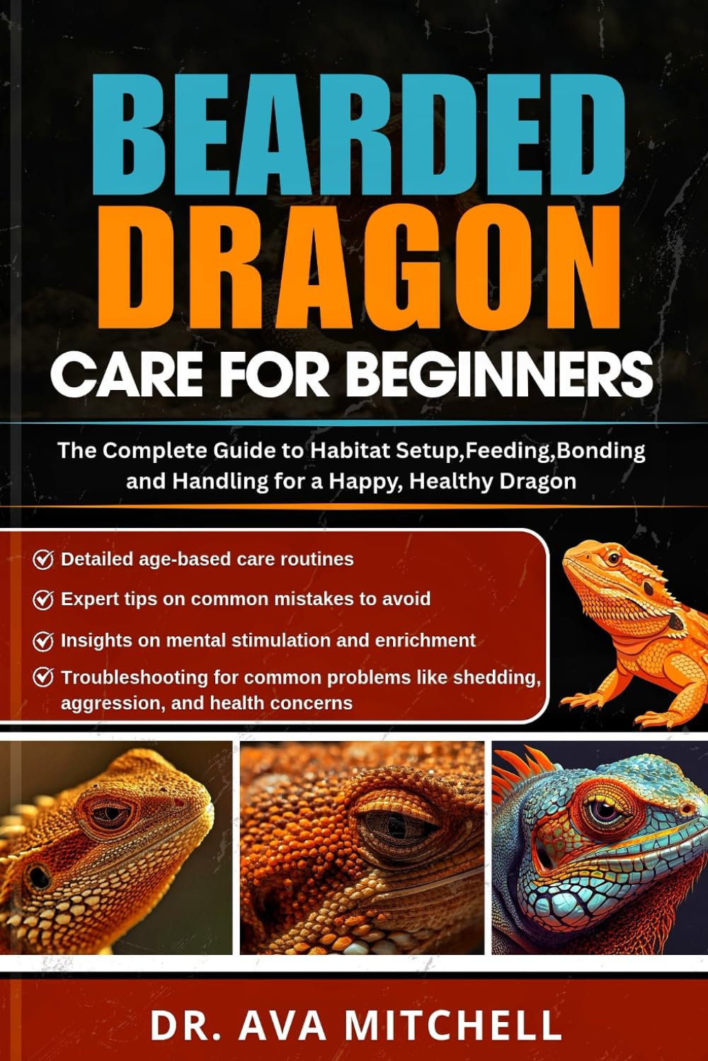BEARDED DRAGON CARE FOR BEGINNERS: The Complete Guide to Habitat Setup, Feeding, Bonding, and Handling for a Happy, Healthy Dragon