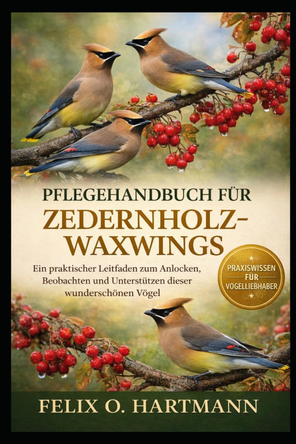 PFLEGEHANDBUCH FÜR ZEDERNHOLZ-WAXWINGS: Ein praktischer Leitfaden zum Anlocken, Beobachten und Unterstützen dieser wunderschönen Vögel