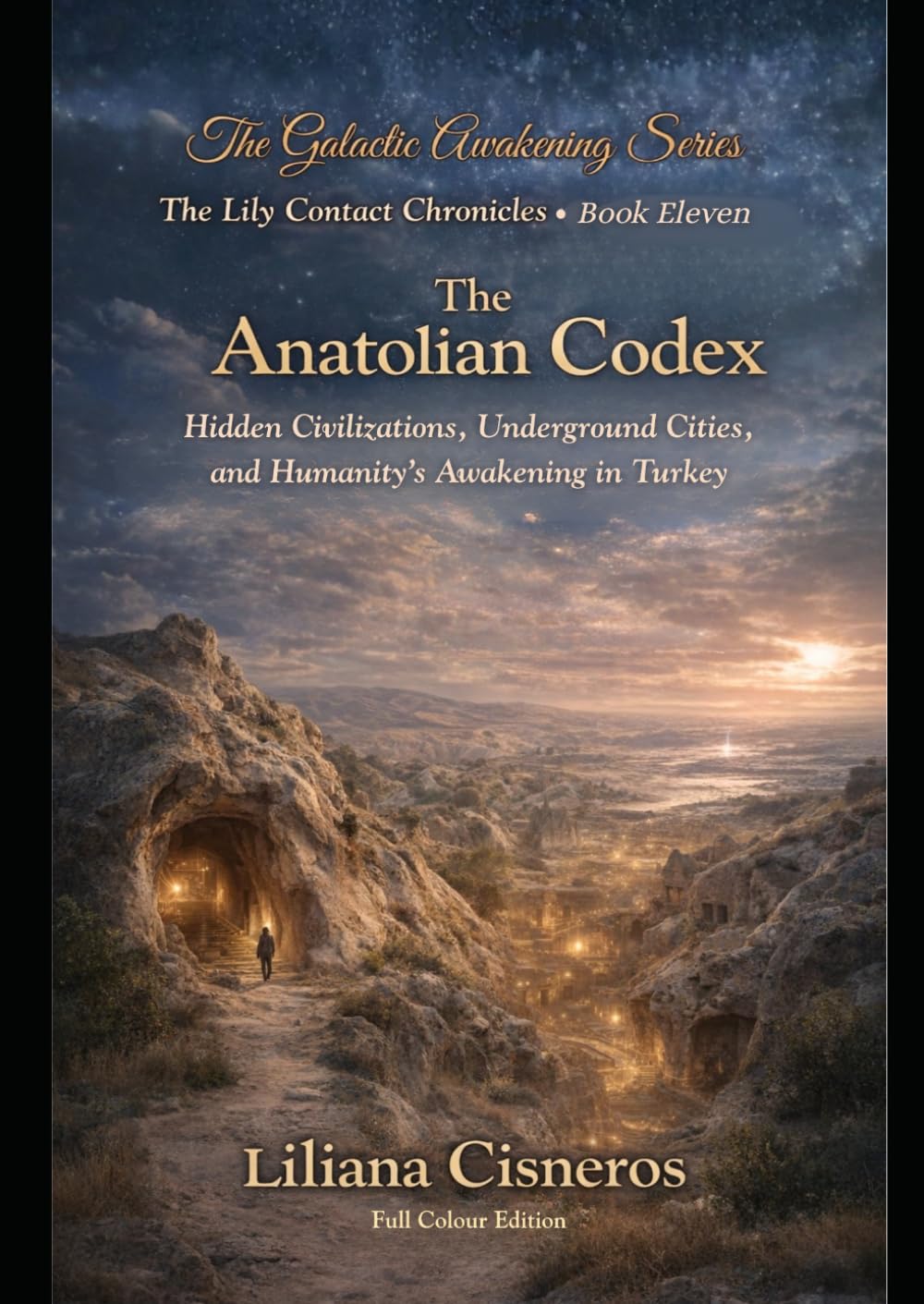 The Anatolian Codex: Hidden Civilizations, Underground Cities, and Humanity's Awakening in Turkey (The Lily Contact Chronicles)