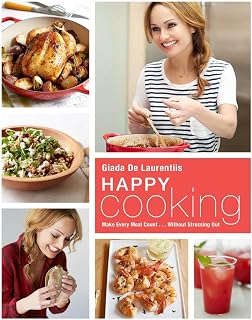 Happy Cooking: Make Every Meal Count ... Without Stressing Out: A Cookbook
