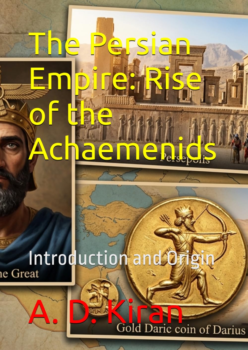 The Persian Empire: Rise of the Achaemenids: Introduction and Origin