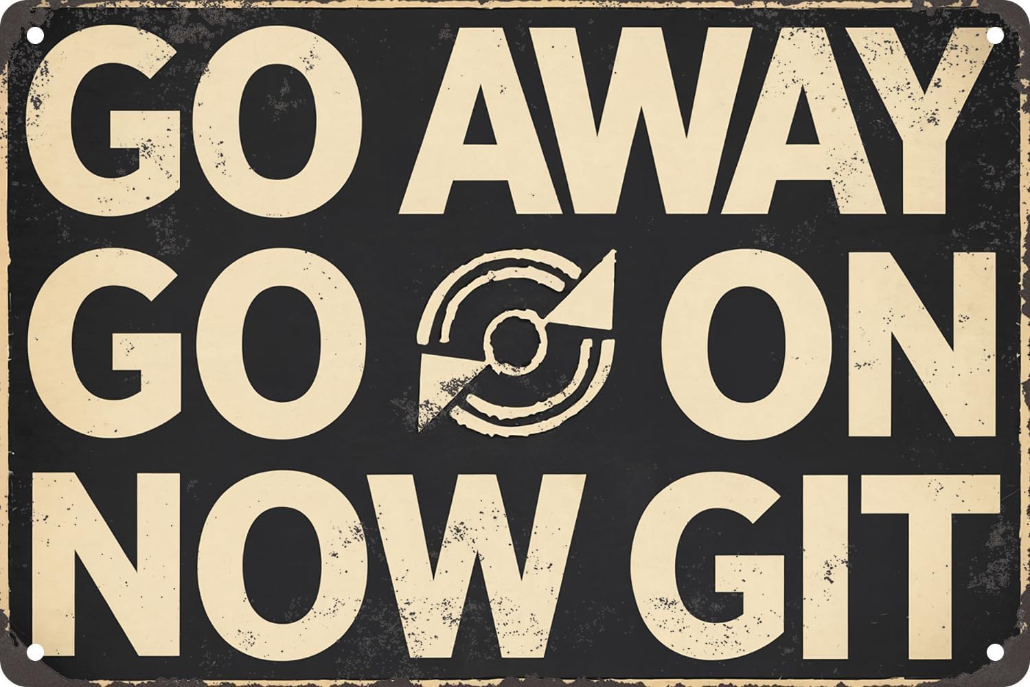 SMAZDFXX Go Away Go On Now Git Signs Metal Tin Sign, Go Away Wall Art Poster for Home Office Cafes Bars Pub Man Cave Wall Decor Accessories Plaque Sign 8"x12"