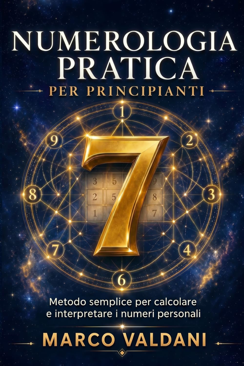Numerologia pratica per principianti: Metodo semplice per calcolare e interpretare i numeri personali nella vita di tutti i giorni