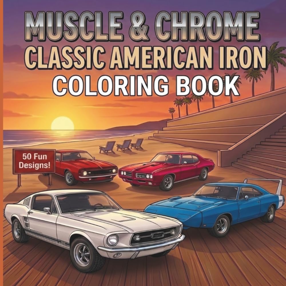 MUSCLE & CHROME CLASSIC AMERICAN IRON COLORING BOOK: 50 Fun Designs! (American Iron Muscle Cars)