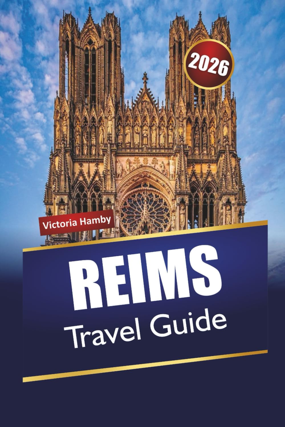 REIMS TRAVEL GUIDE 2026: Discover Hidden Gems, Historic Landmarks, Local Food, and Cultural Experience in France