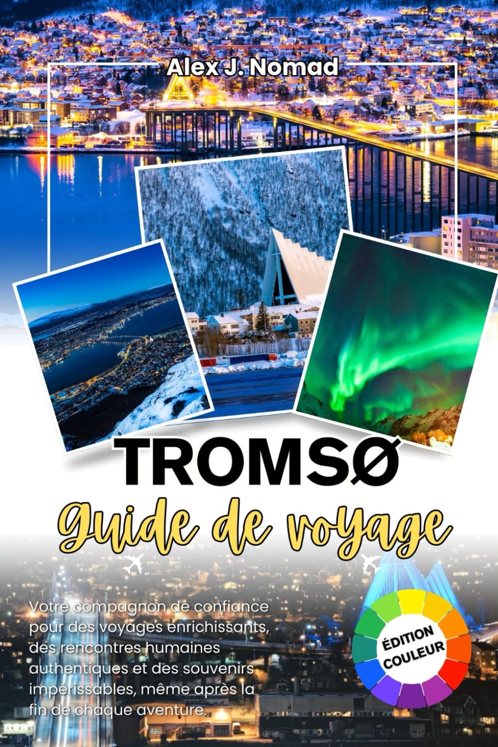 TROMSØ GUIDE DE VOYAGE 2026: Votre compagnon fidèle pour des voyages significatifs, des liens humains authentiques et des souvenirs qui restent avec vous bien après la fin de chaque aventure