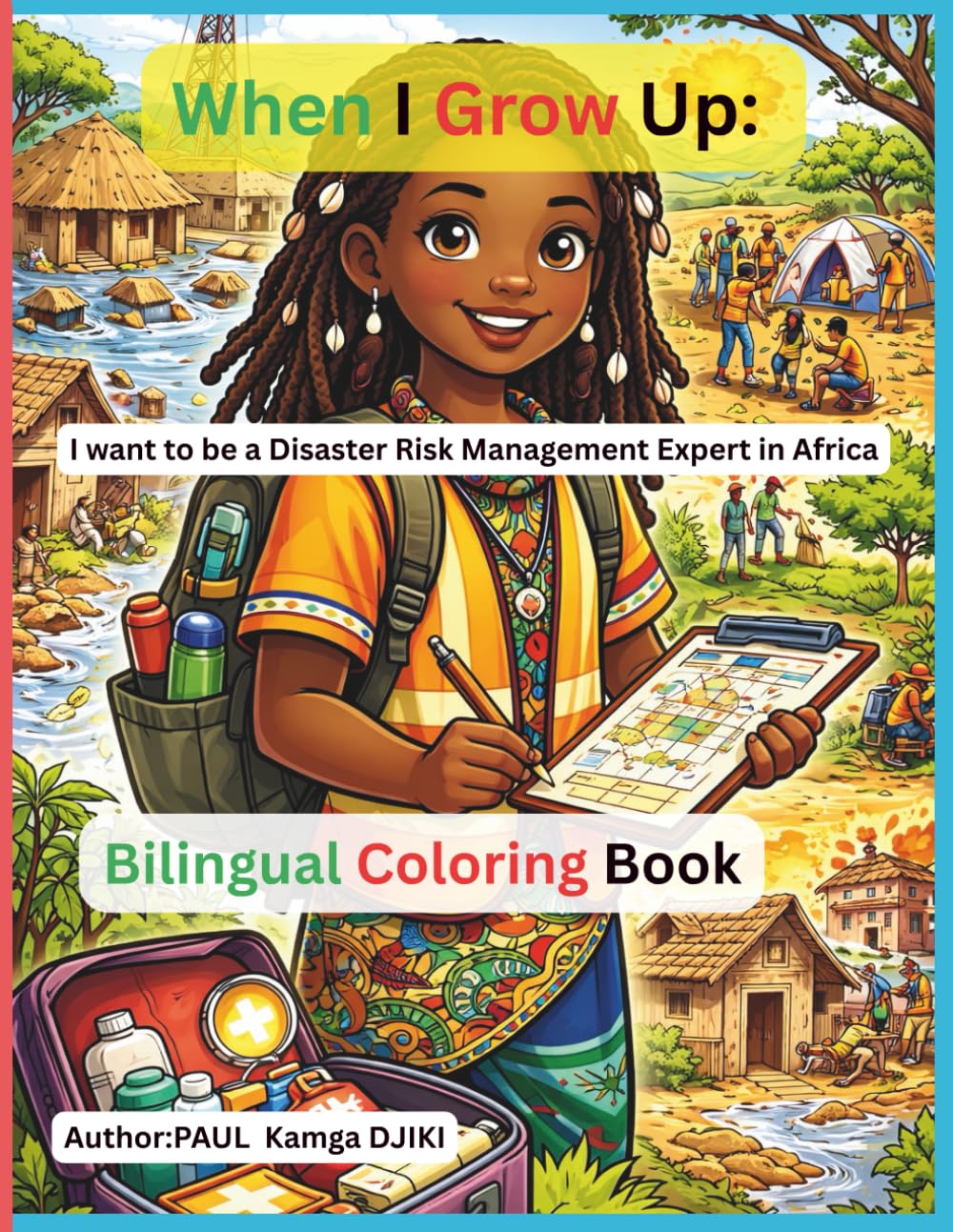 When I Grow Up, I Want to Be a Disaster Risk Management Expert in Africa: A Bilingual English–French Coloring Book to Inspire African Children to Protect Lives, Communities, and the Future