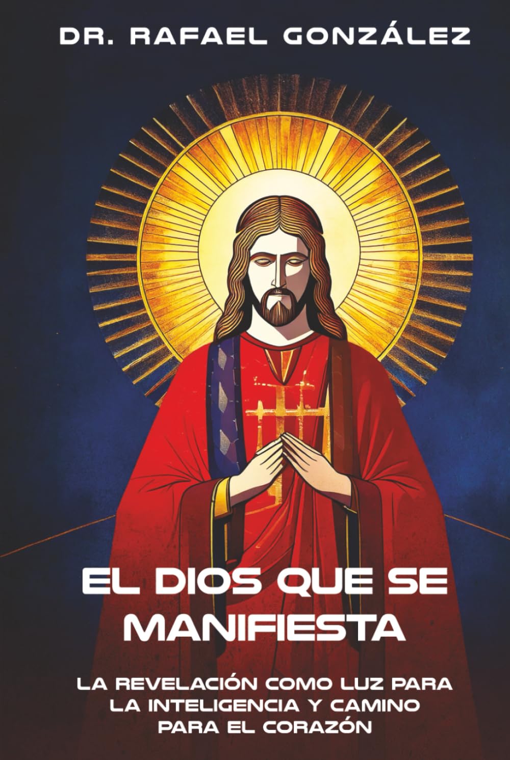 El Dios que Se Manifiesta: La Revelación como Luz para la Inteligencia y Camino para el Corazón