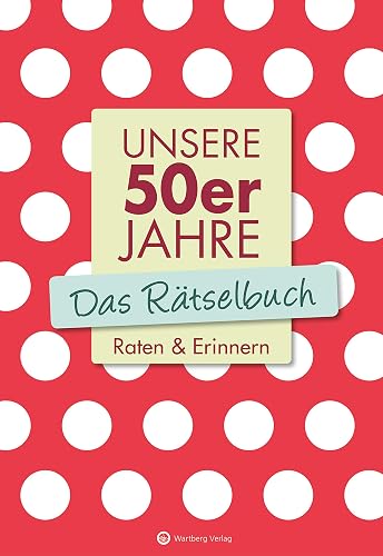Unsere 50er Jahre - Das Rätselbuch: Raten &amp; Erinnern (Rätselbücher)