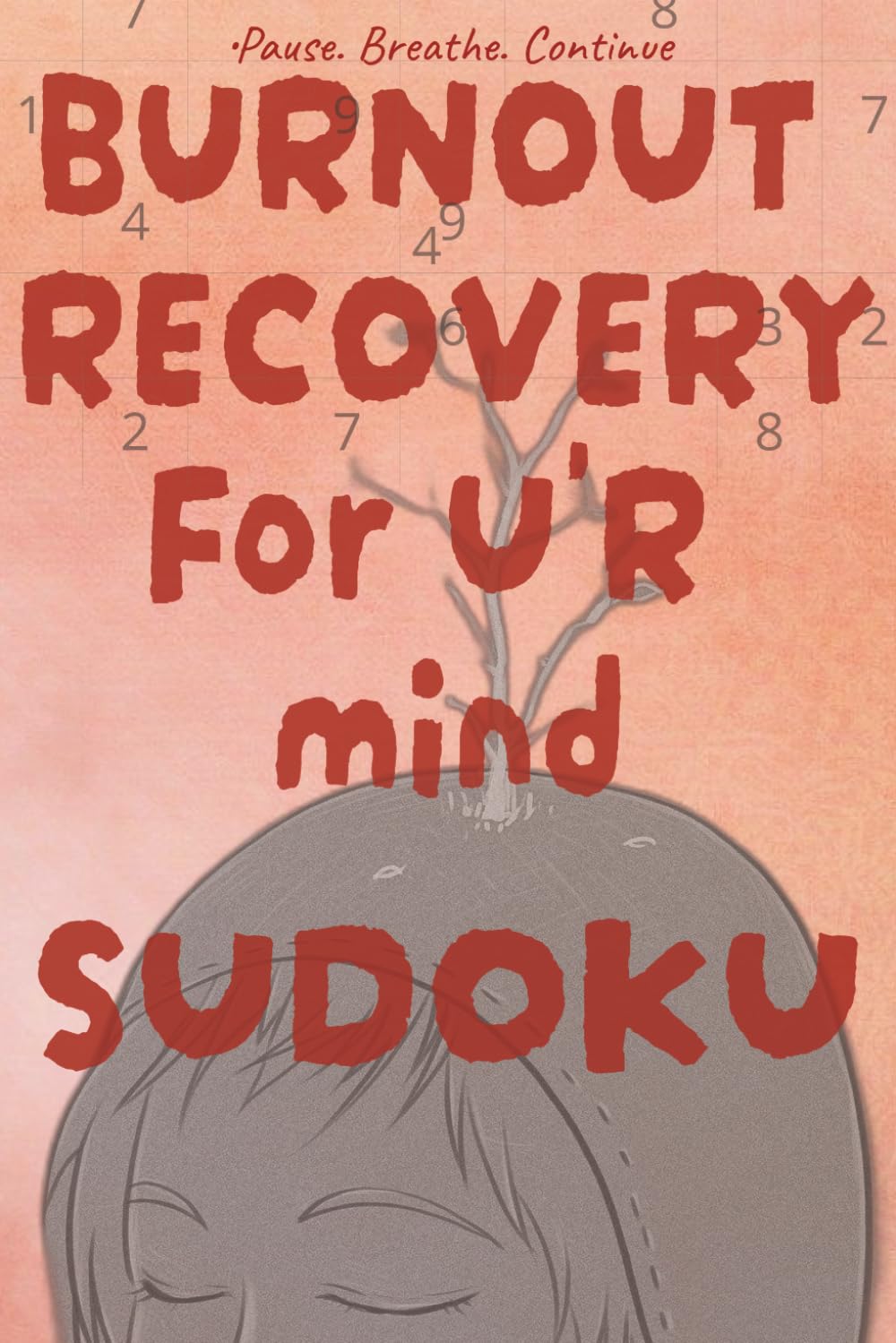 Burnout Recovery for u'r Mind Sudoku -: Mind Recovery sudoku puzzles for burnt-out mind & soul with quotes | 75 puzzles | 6X9 format, 150 pages | easy to read