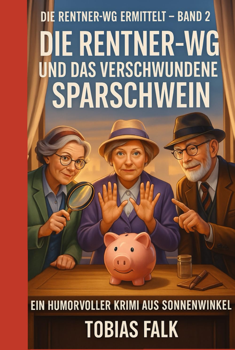 Die Rentner-WG und das verschwundene Sparschwein: Ein humorvoller Cosy-Krimi aus Sonnenwinkel – warmherzig, witzig und mit Herz (Die Rentner-WG ermittelt)