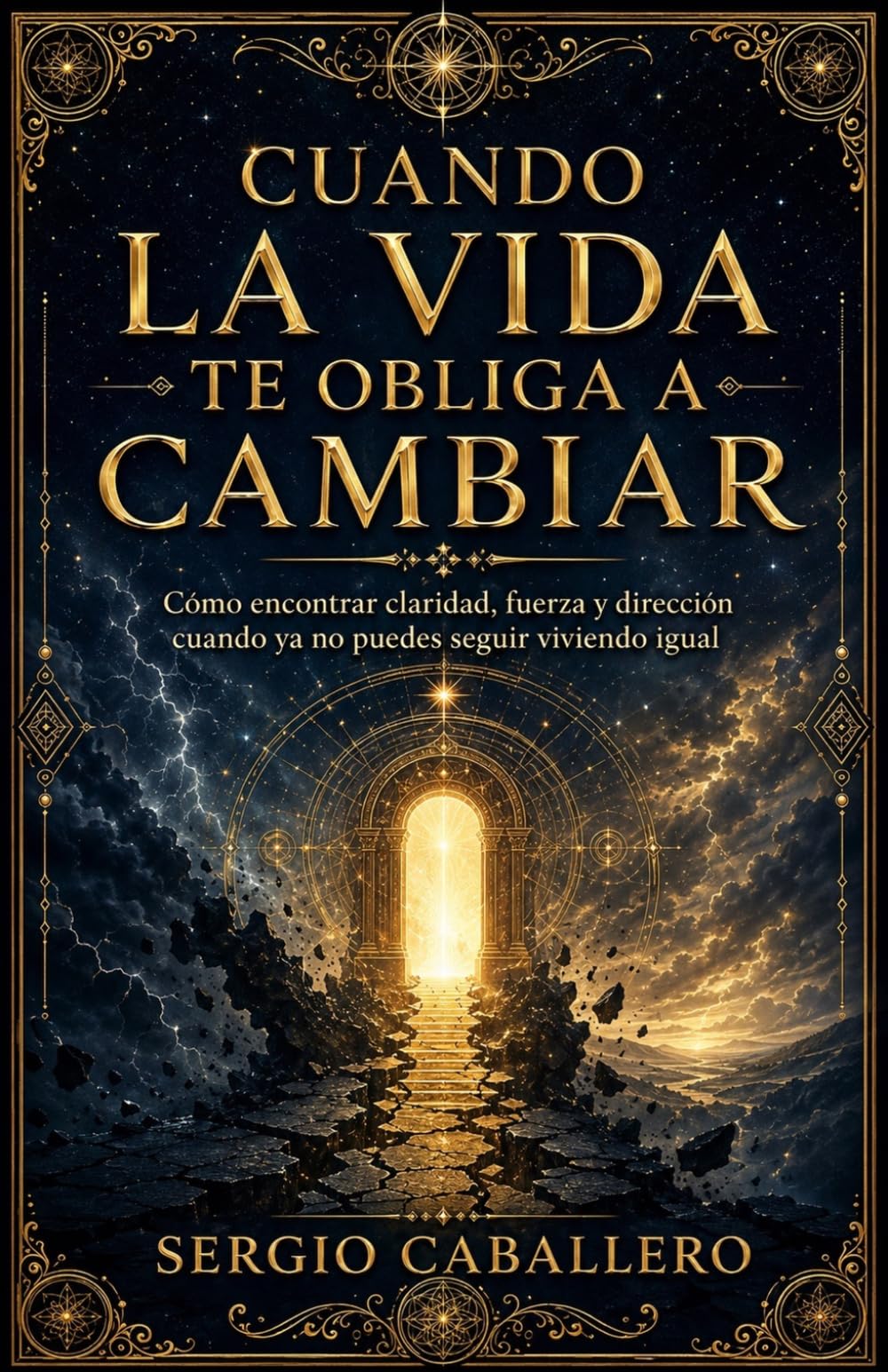 Cuando la vida te obliga a cambiar: Cómo encontrar claridad, fuerza y dirección cuando ya no puedes seguir viviendo igual