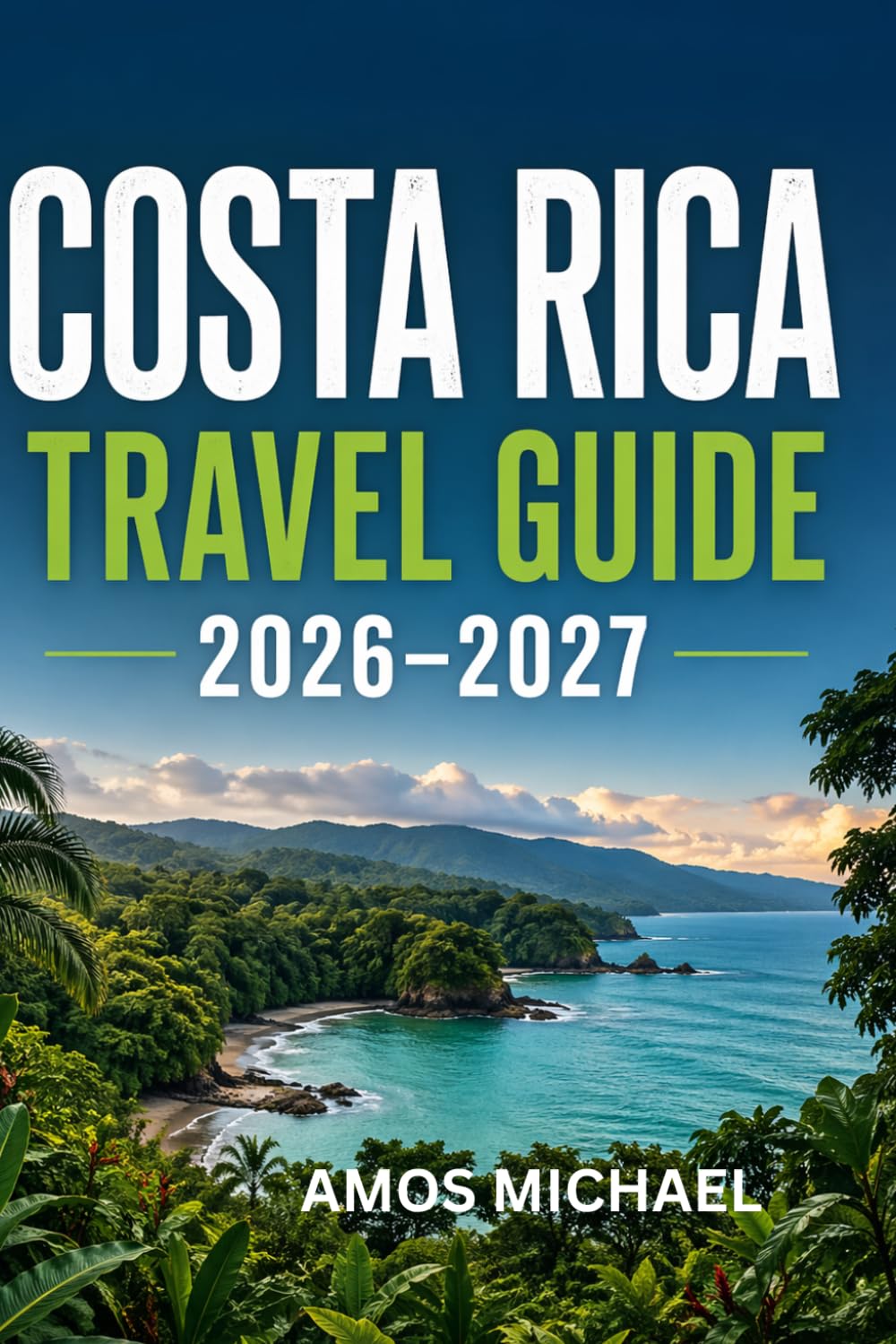 Costa Rica Travel Guide 2026–2027: Best Places to Visit, Hidden Gems, Itineraries and Smart Travel Tips for First-Time Visitors