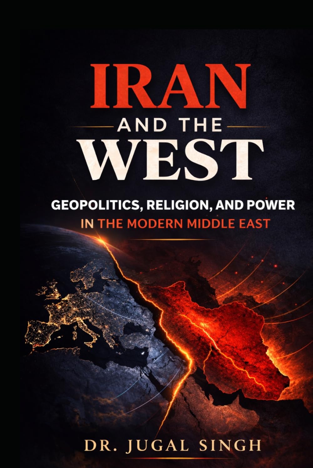 IRAN AND THE WEST: Power, Religion, and the Battle for Strategic Sovereignty (Global Power Shifts : Geopolitics, Economics, and the New World Order)